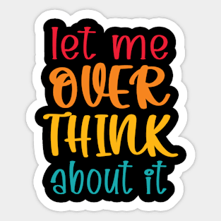 Let Me Overthink About It Sarcastic Funny Introvert Sticker